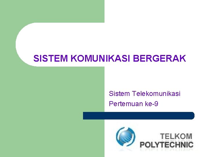 SISTEM KOMUNIKASI BERGERAK Sistem Telekomunikasi Pertemuan ke-9 