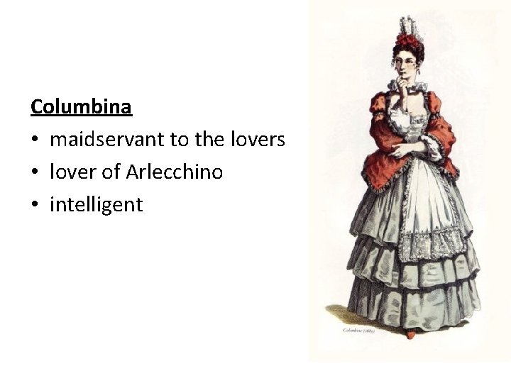 Columbina • maidservant to the lovers • lover of Arlecchino • intelligent 