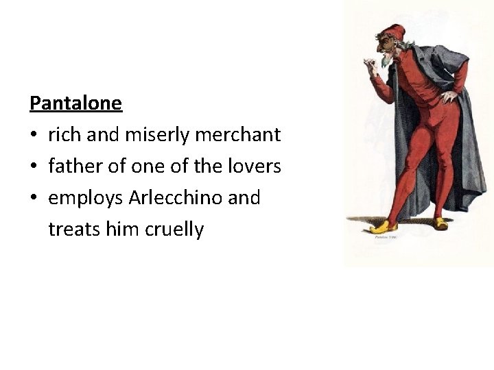 Pantalone • rich and miserly merchant • father of one of the lovers •