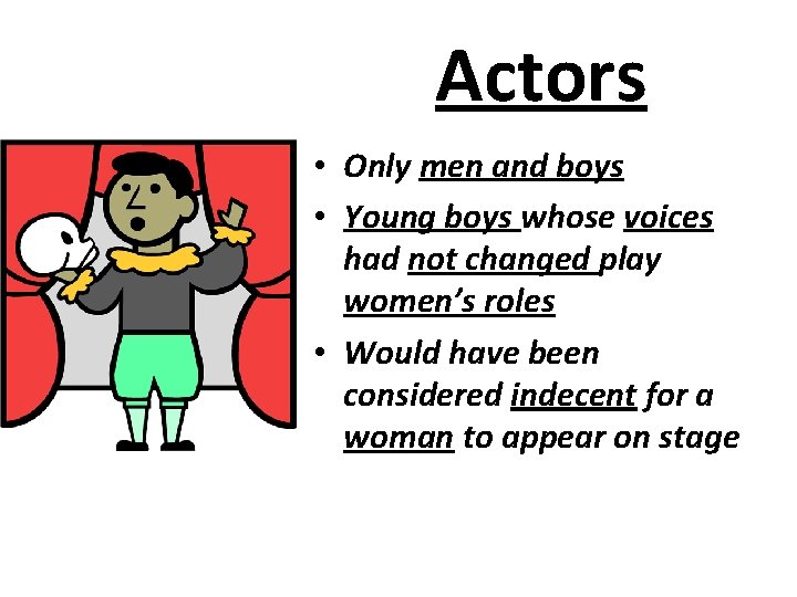 Actors • Only men and boys • Young boys whose voices had not changed