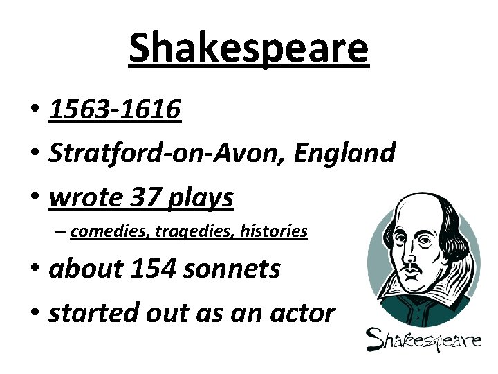 Shakespeare • 1563 -1616 • Stratford-on-Avon, England • wrote 37 plays – comedies, tragedies,