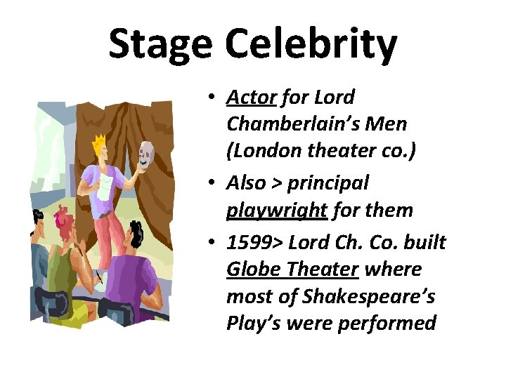 Stage Celebrity • Actor for Lord Chamberlain’s Men (London theater co. ) • Also