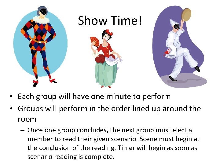 Show Time! • Each group will have one minute to perform • Groups will