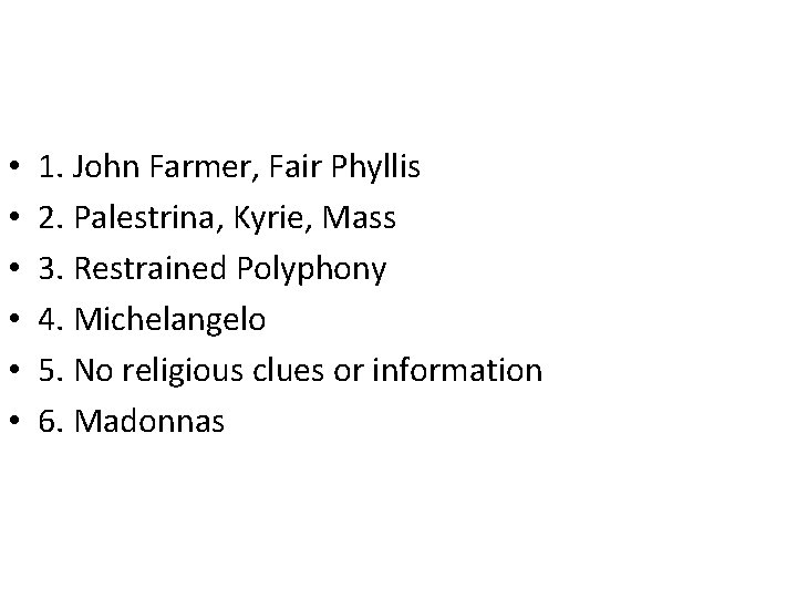  • • 1. John Farmer, Fair Phyllis 2. Palestrina, Kyrie, Mass 3. Restrained