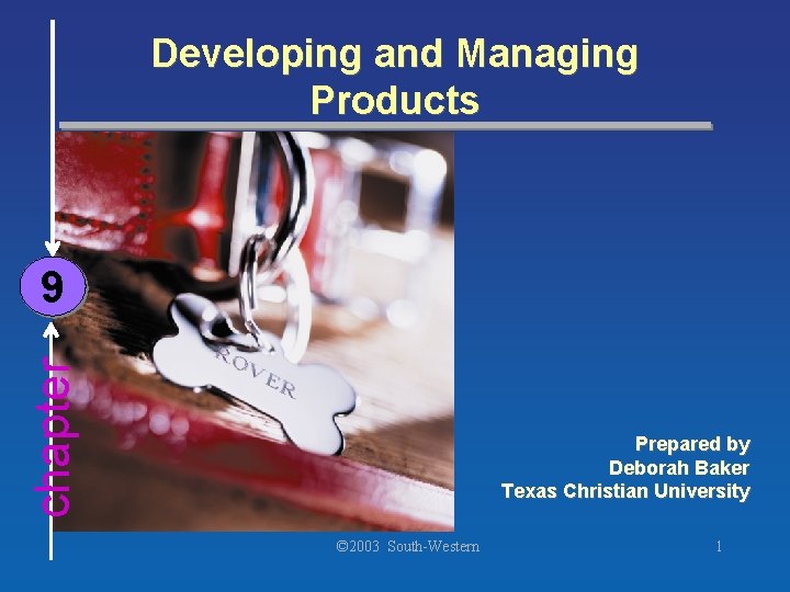 Developing and Managing Products chapter 9 Prepared by Deborah Baker Texas Christian University ©