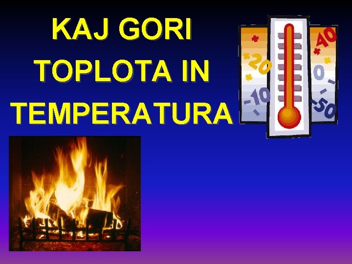 KAJ GORI TOPLOTA IN TEMPERATURA 