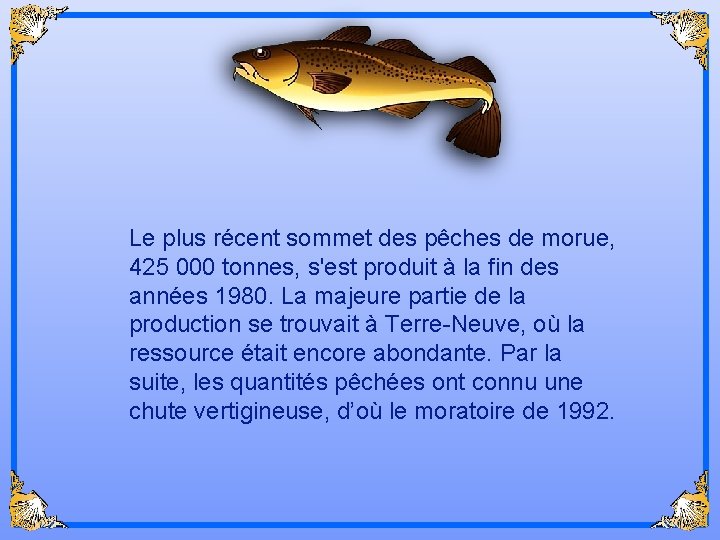 Le plus récent sommet des pêches de morue, 425 000 tonnes, s'est produit à