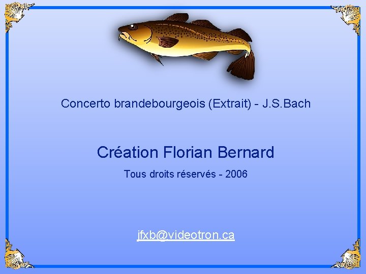 Concerto brandebourgeois (Extrait) - J. S. Bach Création Florian Bernard Tous droits réservés -