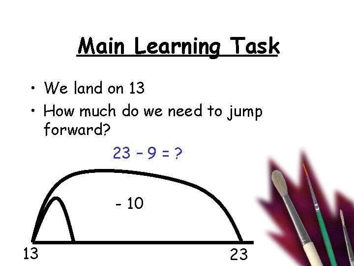 Main Learning Task • We land on 13 • How much do we need