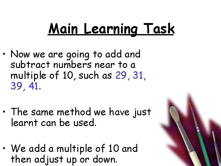 Main Learning Task • Now we are going to add and subtract numbers near