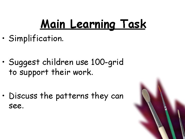 Main Learning Task • Simplification. • Suggest children use 100 -grid to support their