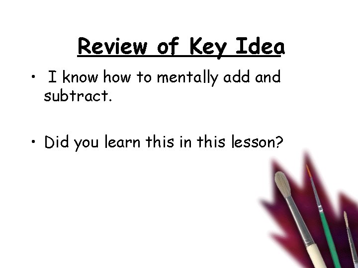 Review of Key Idea • I know how to mentally add and subtract. •