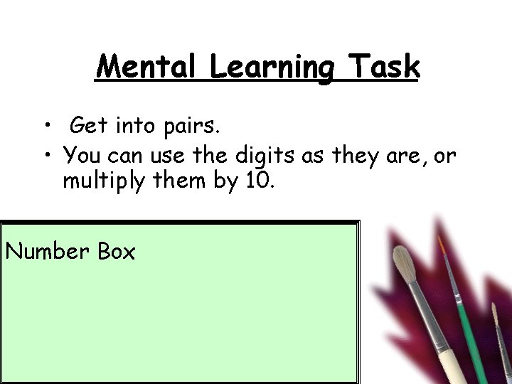 Mental Learning Task • Get into pairs. • You can use the digits as