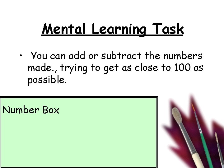 Mental Learning Task • You can add or subtract the numbers made. , trying