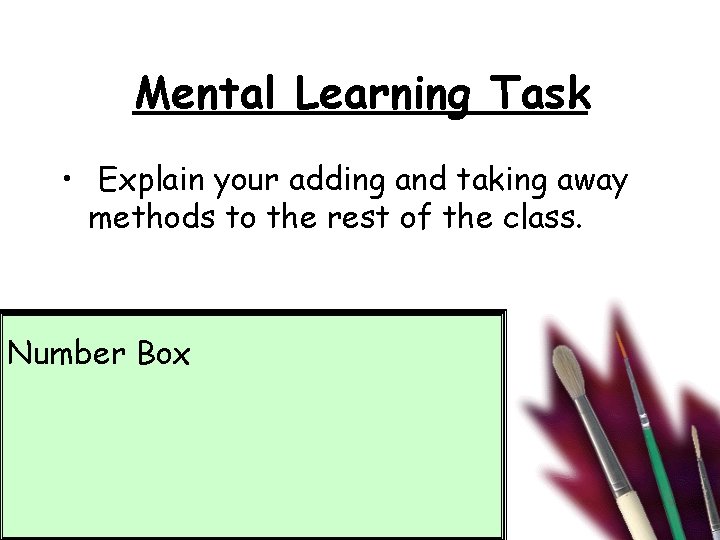 Mental Learning Task • Explain your adding and taking away methods to the rest