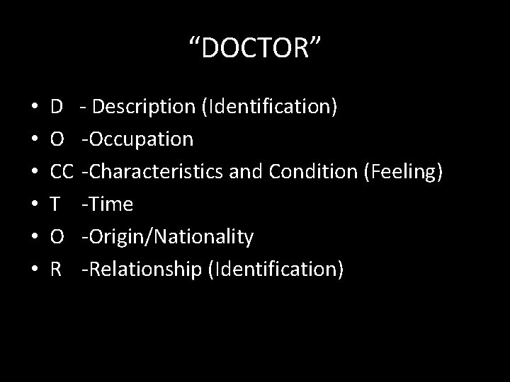 “DOCTOR” • • • D - Description (Identification) O -Occupation CC -Characteristics and Condition