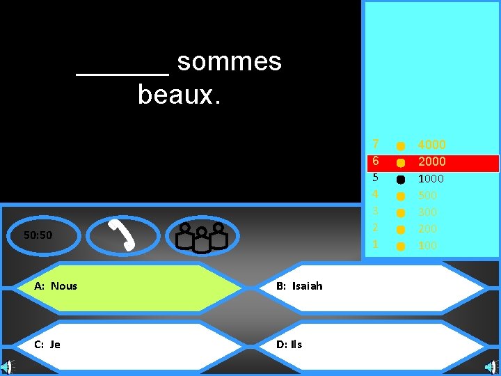 ______ sommes beaux. 7 6 5 4 3 2 1 50: 50 A: Nous