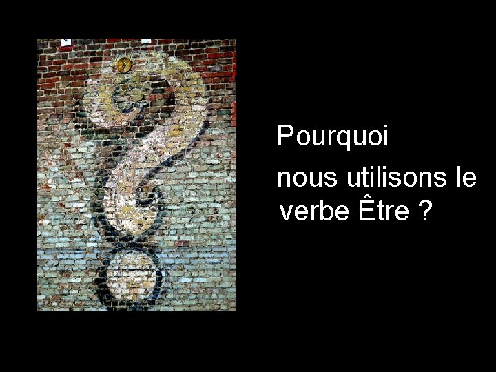 Pourquoi nous utilisons le verbe Être ? 