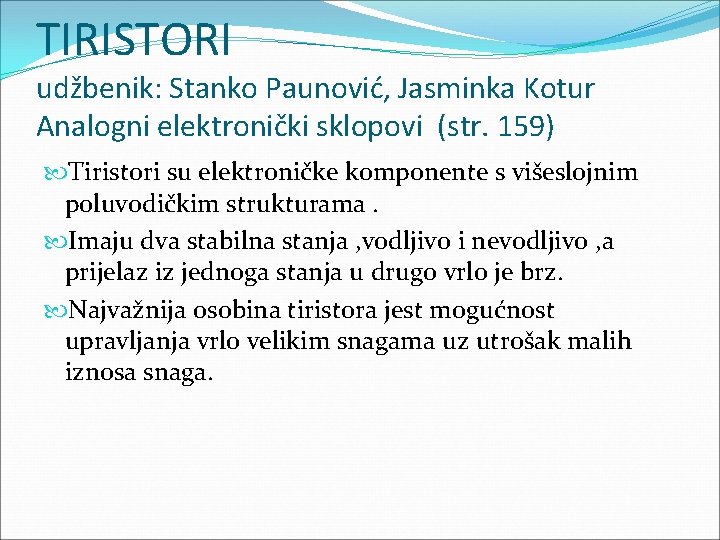 TIRISTORI udžbenik: Stanko Paunović, Jasminka Kotur Analogni elektronički sklopovi (str. 159) Tiristori su elektroničke