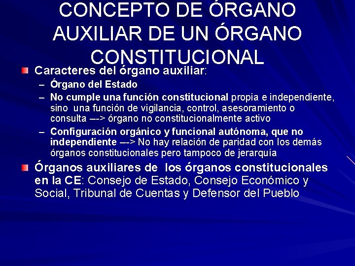 CONCEPTO DE ÓRGANO AUXILIAR DE UN ÓRGANO CONSTITUCIONAL Caracteres del órgano auxiliar: – Órgano