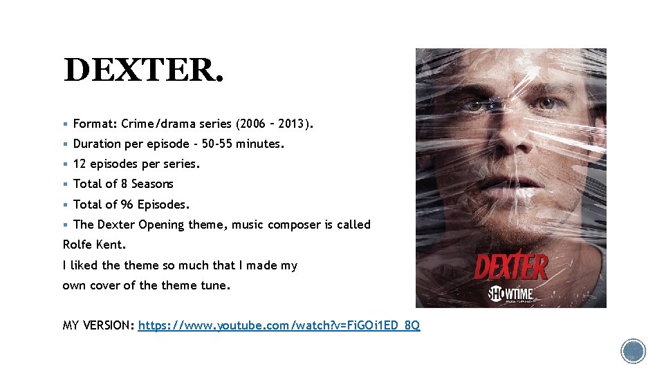 DEXTER. § Format: Crime/drama series (2006 – 2013). § Duration per episode - 50 DEXTER. § Format: Crime/drama series (2006 – 2013). § Duration per episode - 50