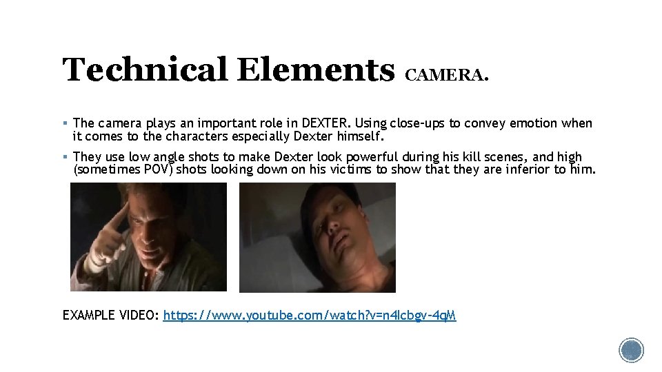Technical Elements CAMERA. § The camera plays an important role in DEXTER. Using close-ups Technical Elements CAMERA. § The camera plays an important role in DEXTER. Using close-ups