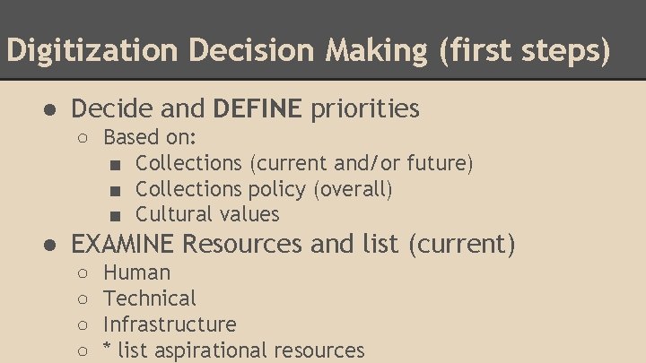 Digitization Decision Making (first steps) ● Decide and DEFINE priorities ○ Based on: ■