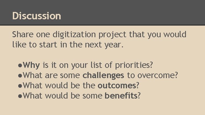 Discussion Share one digitization project that you would like to start in the next