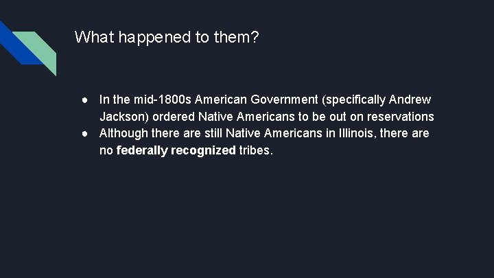 What happened to them? ● In the mid-1800 s American Government (specifically Andrew Jackson)