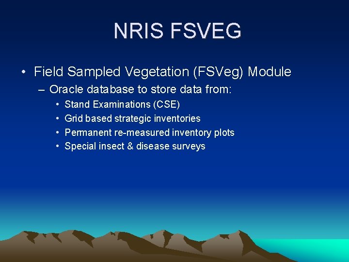 NRIS FSVEG • Field Sampled Vegetation (FSVeg) Module – Oracle database to store data