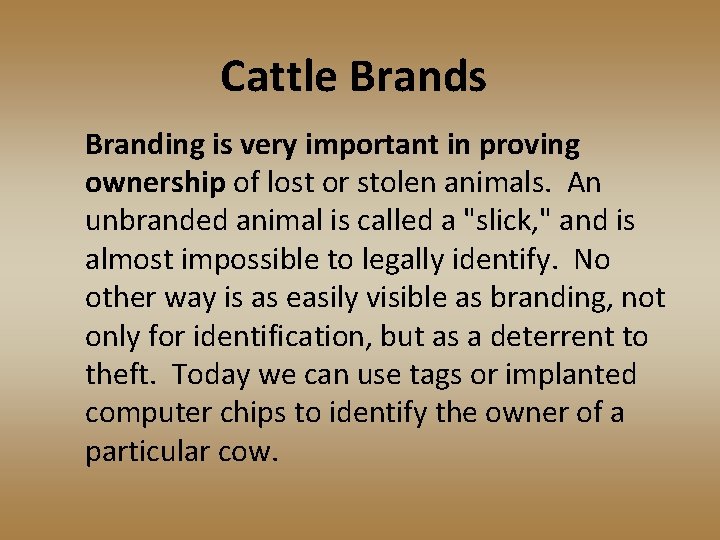 Cattle Brands Branding is very important in proving ownership of lost or stolen animals.