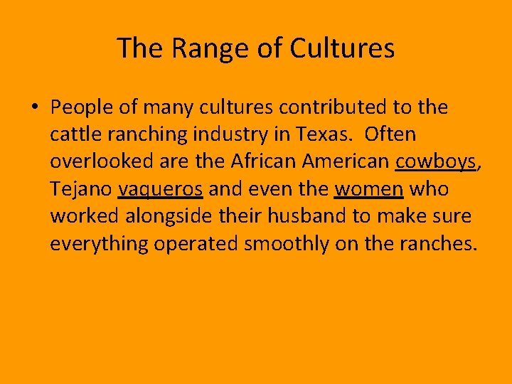 The Range of Cultures • People of many cultures contributed to the cattle ranching