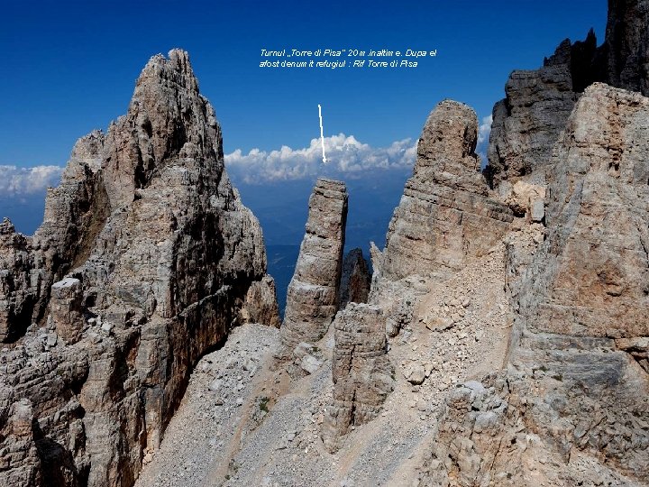 Turnul „Torre di Pisa“ 20 m. inaltime. Dupa el afost denumit refugiul : Rif