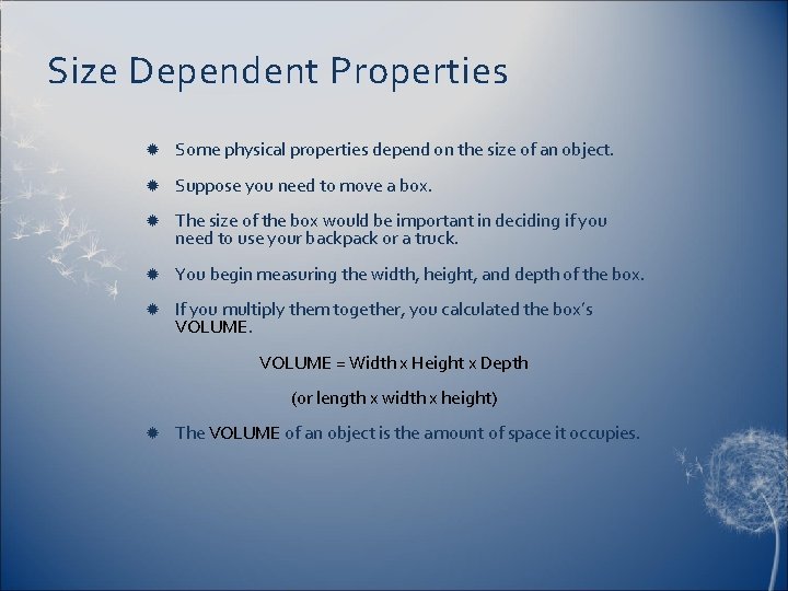 Size Dependent Properties Some physical properties depend on the size of an object. Suppose