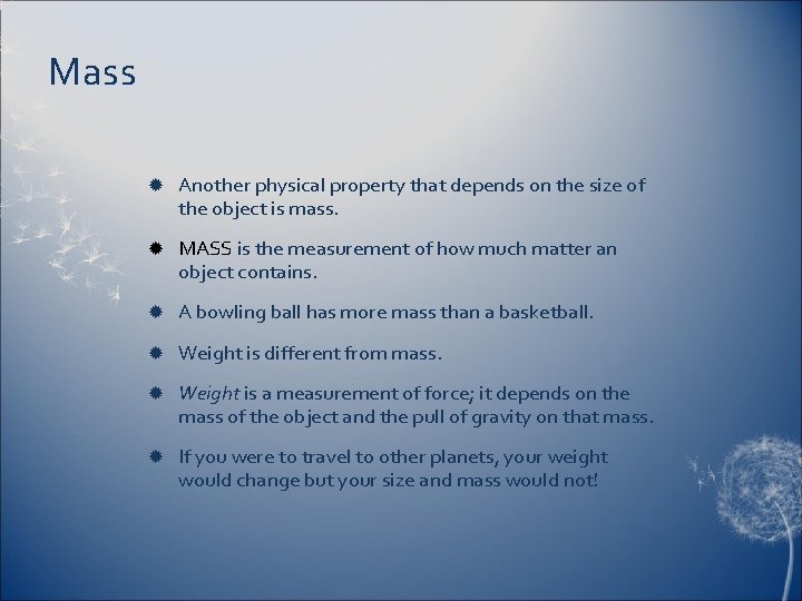 Mass Another physical property that depends on the size of the object is mass.