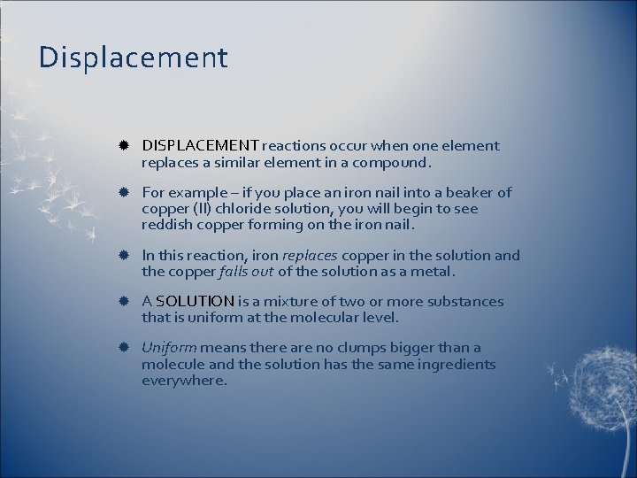 Displacement DISPLACEMENT reactions occur when one element replaces a similar element in a compound.