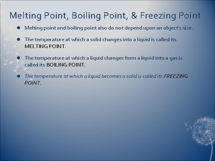 Melting Point, Boiling Point, & Freezing Point Melting point and boiling point also do