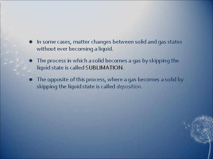  In some cases, matter changes between solid and gas states without ever becoming