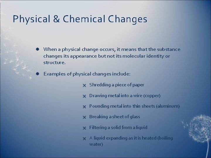 Physical & Chemical Changes When a physical change occurs, it means that the substance