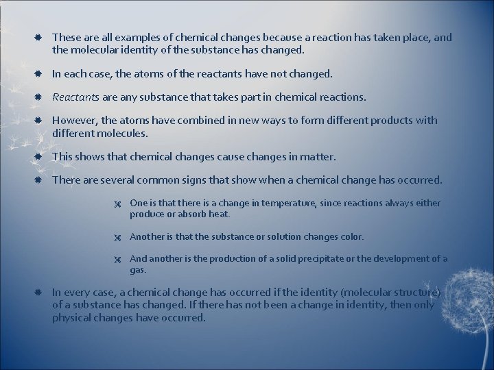  These are all examples of chemical changes because a reaction has taken place,