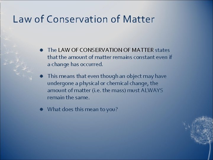 Law of Conservation of Matter The LAW OF CONSERVATION OF MATTER states that the