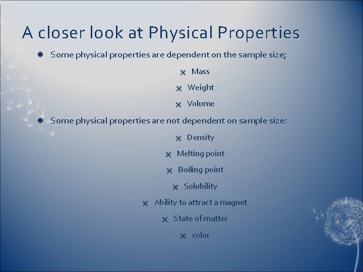 A closer look at Physical Properties Some physical properties are dependent on the sample