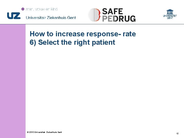How to increase response- rate 6) Select the right patient © 2010 Universitair Ziekenhuis How to increase response- rate 6) Select the right patient © 2010 Universitair Ziekenhuis