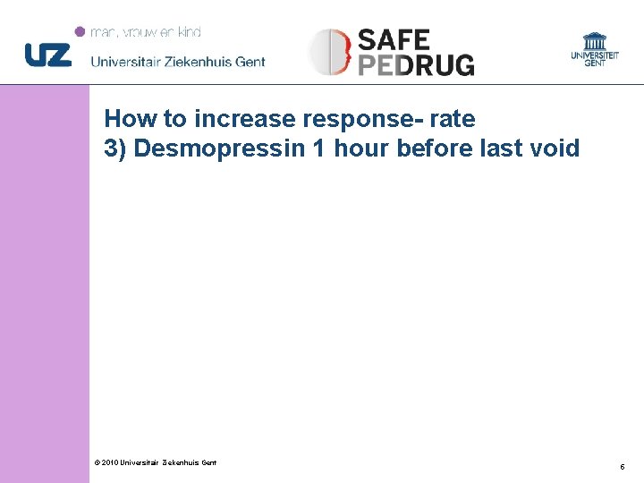 How to increase response- rate 3) Desmopressin 1 hour before last void © 2010 How to increase response- rate 3) Desmopressin 1 hour before last void © 2010