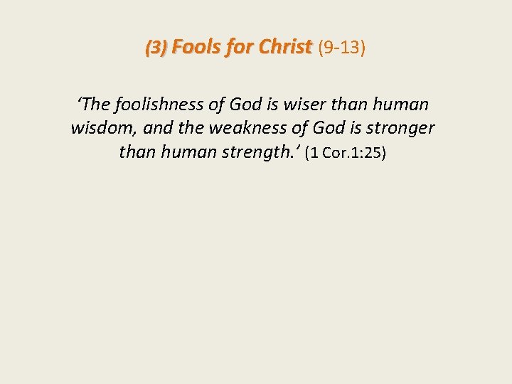 (3) Fools for Christ (9 -13) ‘The foolishness of God is wiser than human