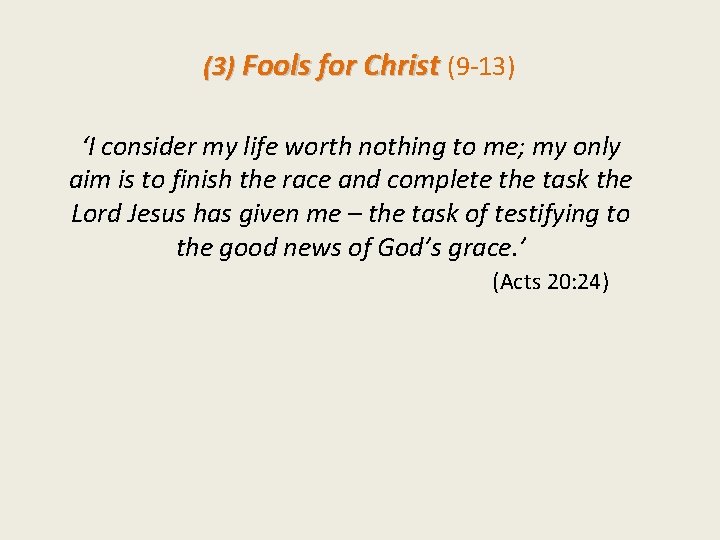 (3) Fools for Christ (9 -13) ‘I consider my life worth nothing to me;