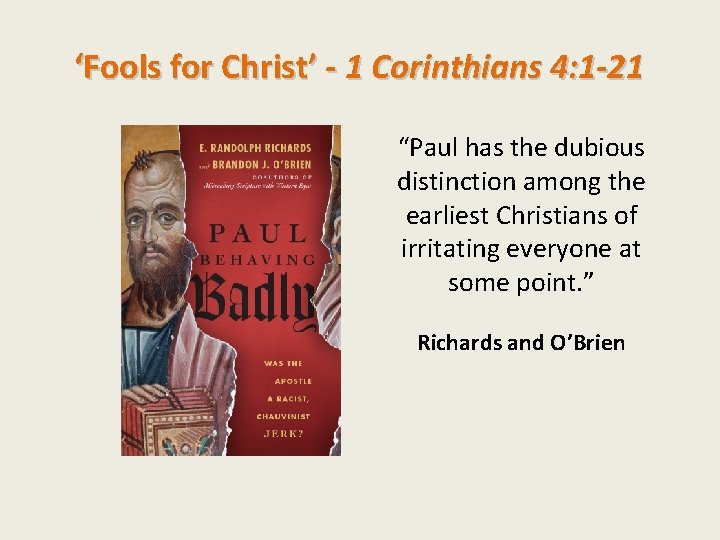 ‘Fools for Christ’ - 1 Corinthians 4: 1 -21 “Paul has the dubious distinction