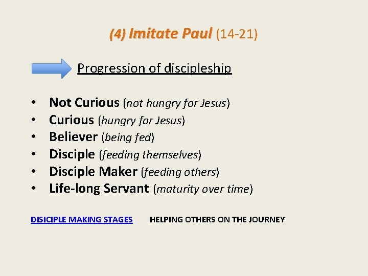 (4) Imitate Paul (14 -21) Progression of discipleship • • • Not Curious (not