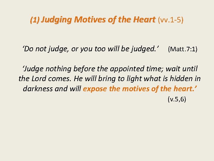 (1) Judging Motives of the Heart (vv. 1 -5) ‘Do not judge, or you