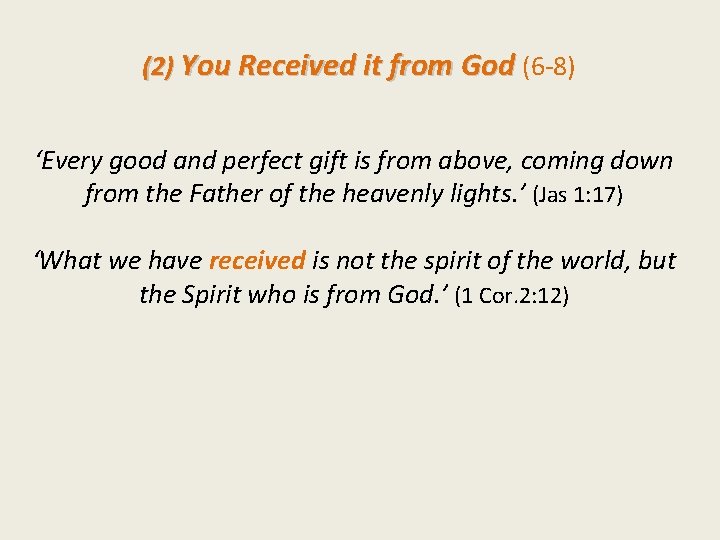 (2) You Received it from God (6 -8) ‘Every good and perfect gift is